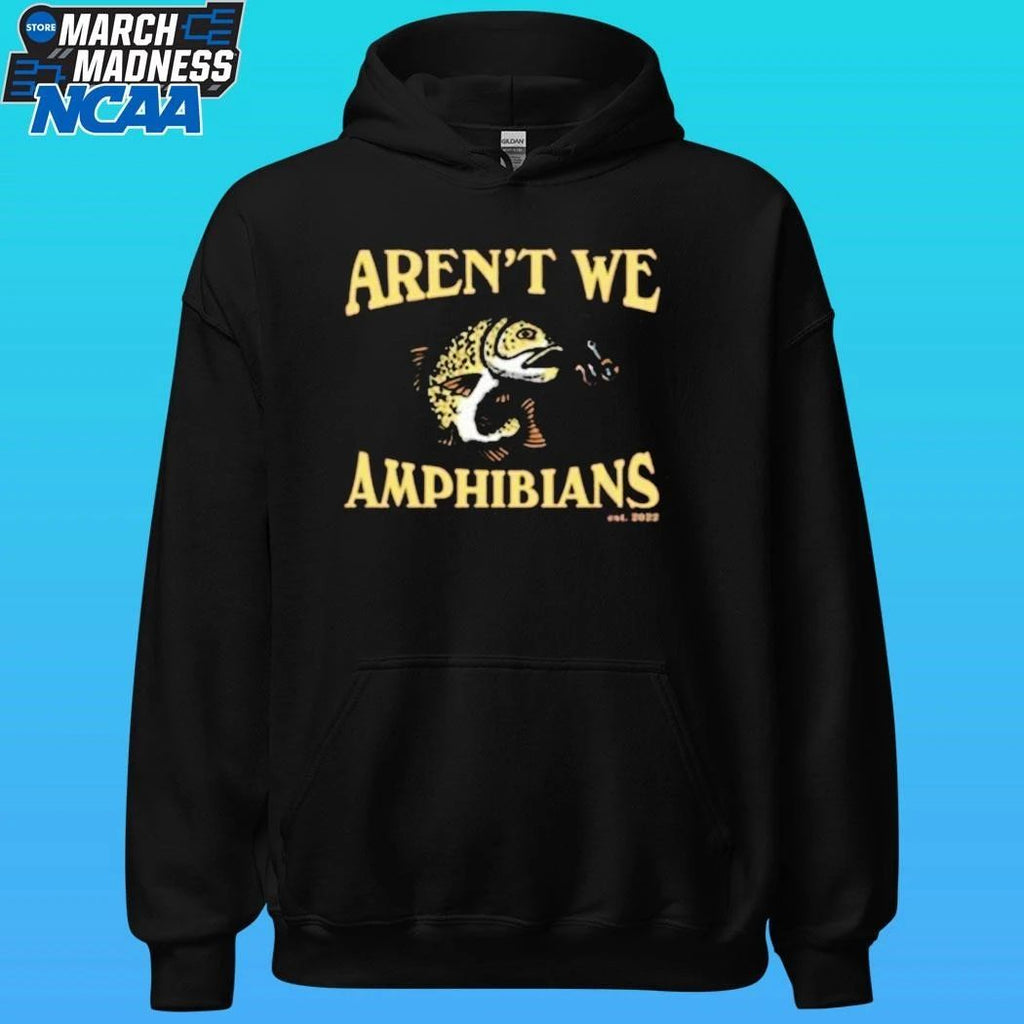 Aren’t We Amphibians Fishing Shirt