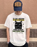 Cat I’m just checking my birth certificate because some people think shirt
