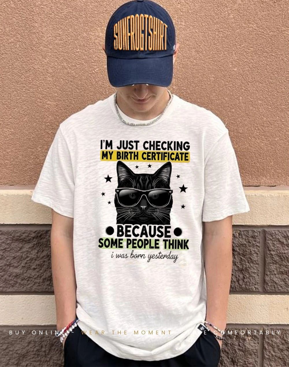 Cat I’m just checking my birth certificate because some people think shirt