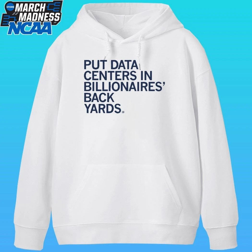 Put Data Centers In Billionaires Back Yards Shirt