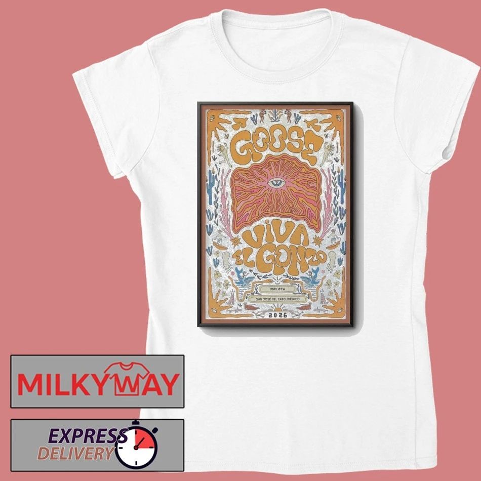 SHOW Poster Goose May 8 2026 San Jose Del Cabo, Mexico shirt