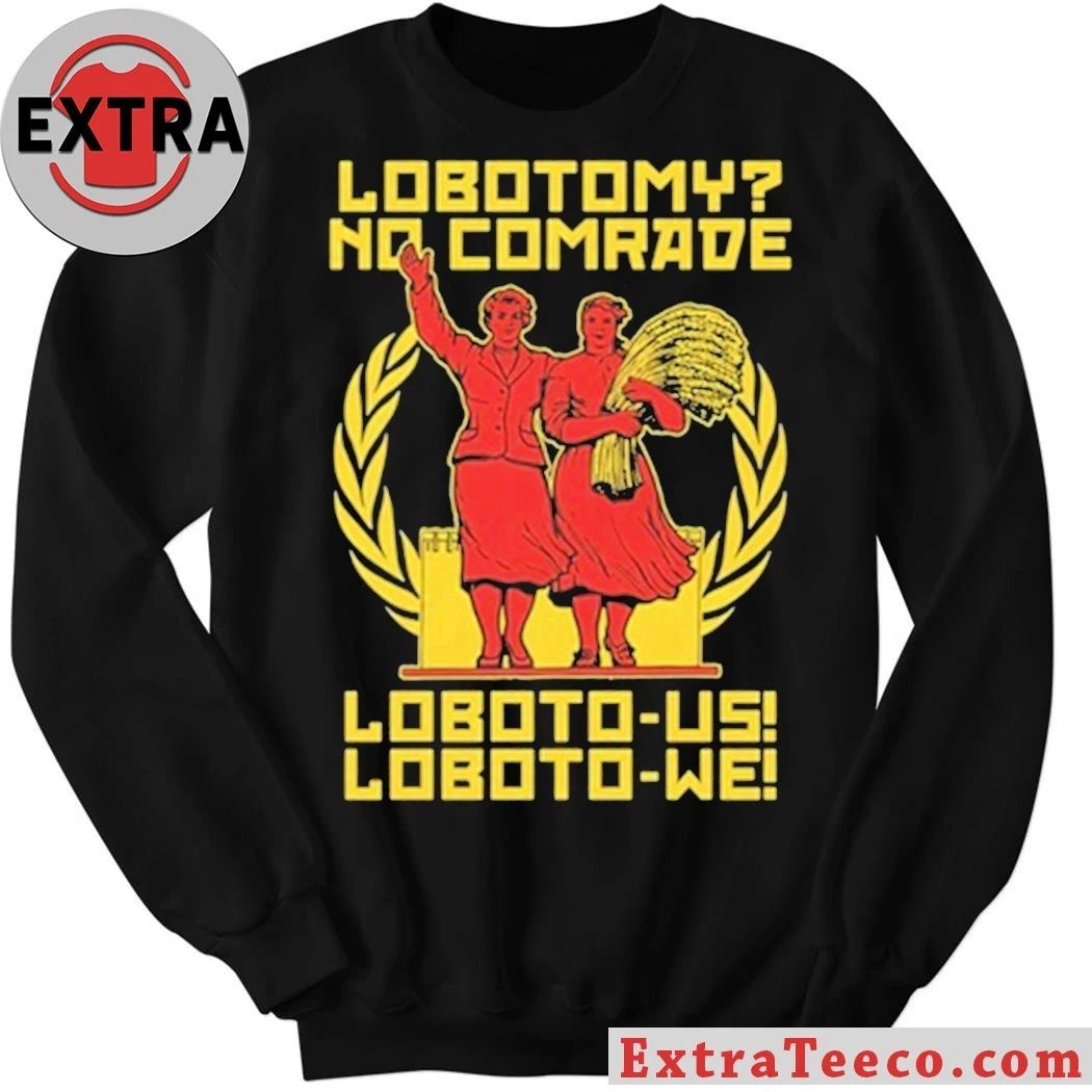 Lobotomy No Comrade Loboto-us! Loboto-we Shirt