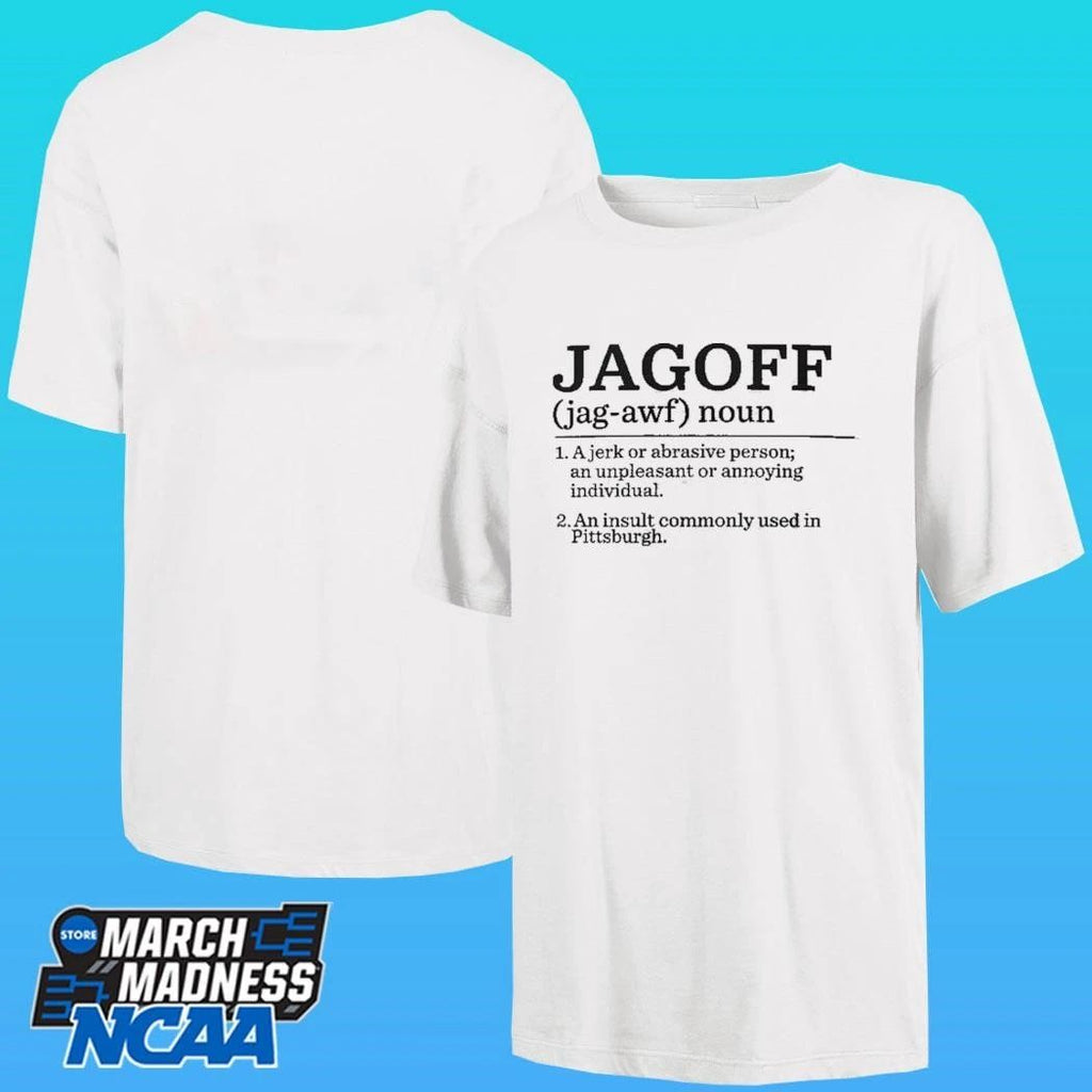 Jagoff Definition Ajerk Or Abrasive Person An Unpleasant Or Annoying Individual An Insult Commonly Used In Pittsburgh Shirt
