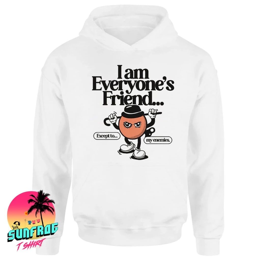 I’m everyone’s friend except to my enemies shirt