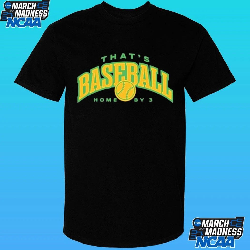 That’s Baseball Home By 3 Shirt