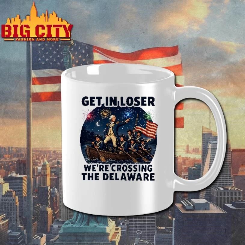 Get In Loser We’re Crossing The Delaware 4th Of July Shirt