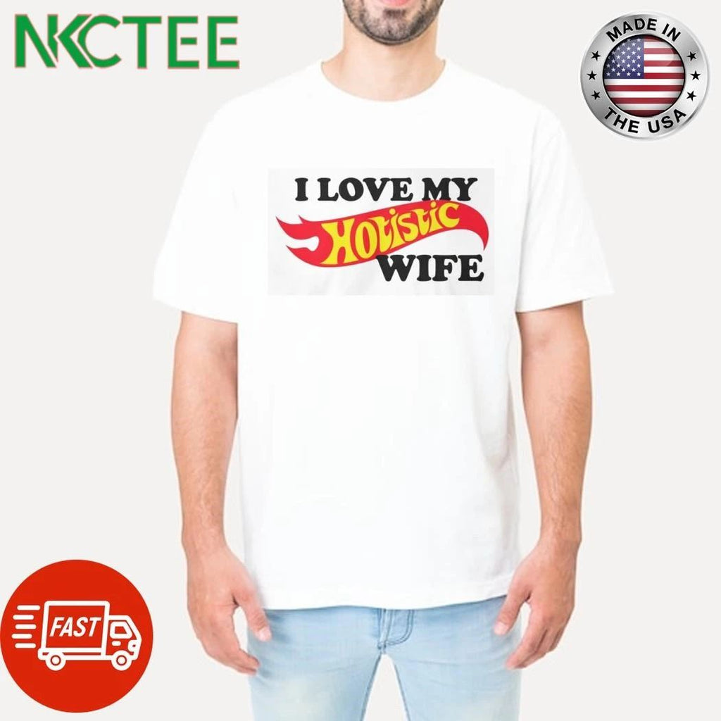 I Love My Hotistic Wife Shirt