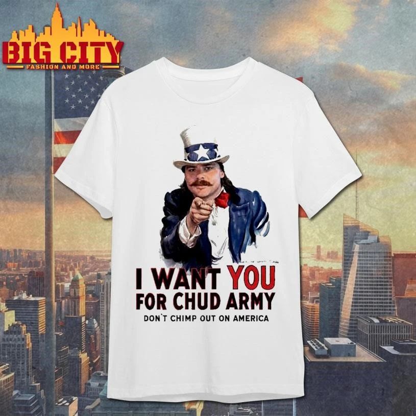 Chud The Builder Merch I Want You For Chud Army Dont Chimp Out On America Meme Shirt