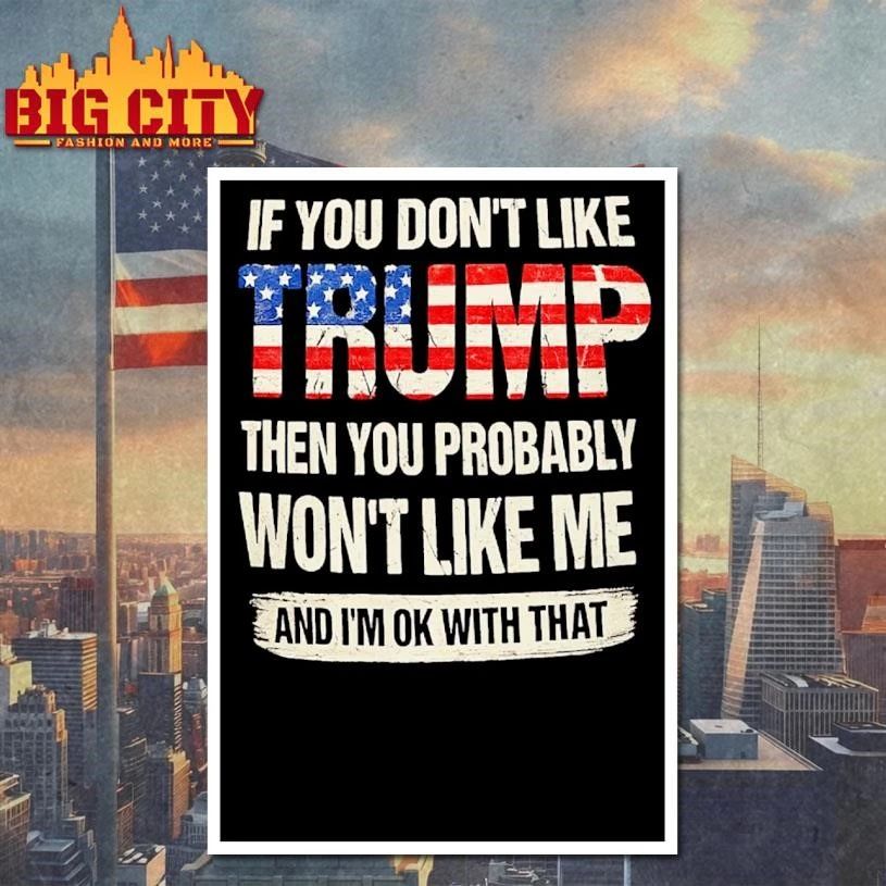 IF YOU DON’T LIKE TRUMP Shirt