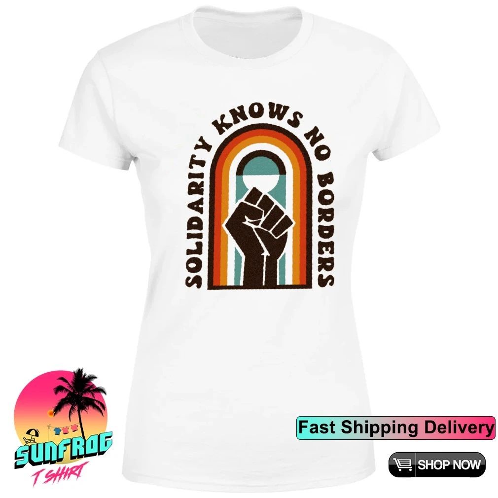 Strong fist solidarity knows no borders shirt