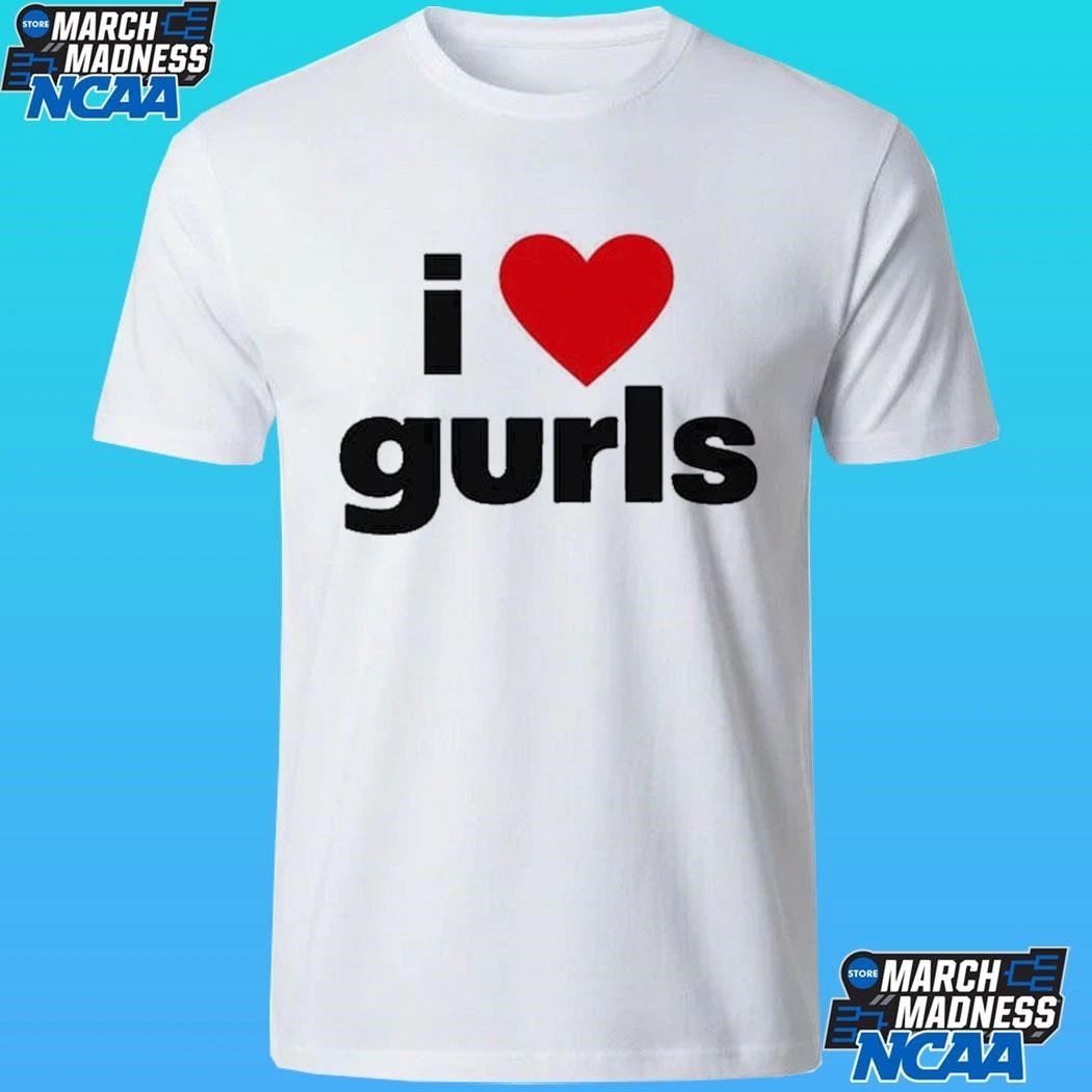 I Love Gurls Shirt