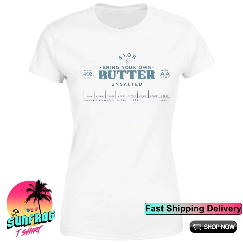 Bring your own butter unsalted shirt