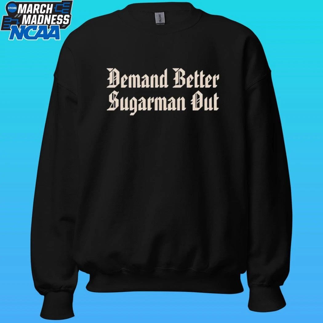 Demand Better Sugarman Out Shirt