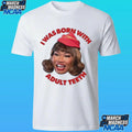 World Of Wonder I Was Born With Adult Teeth Shirt