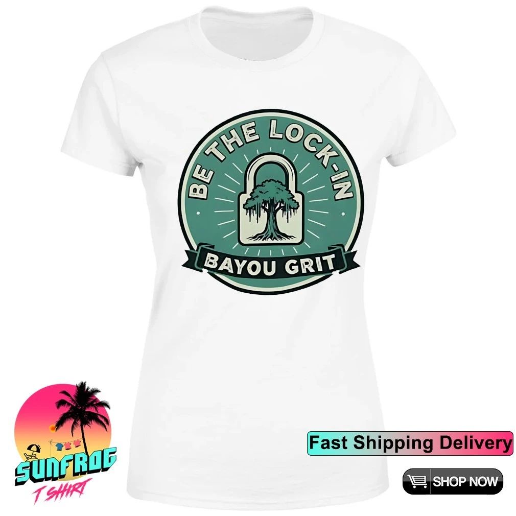 Be the lock-in Louisiana Bayou grit cypress trees shirt