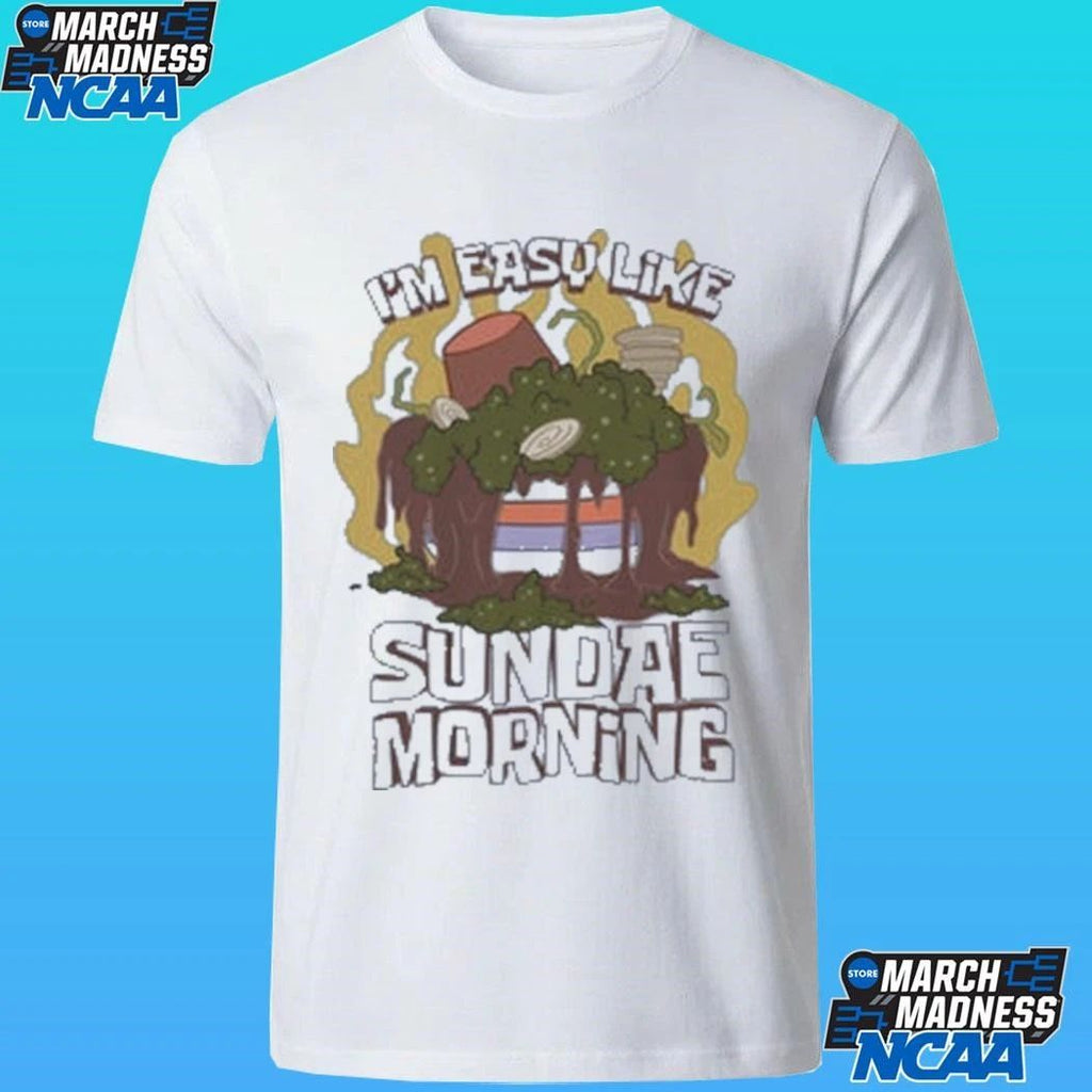 I’m Easy Like Sundae Morning Shirt