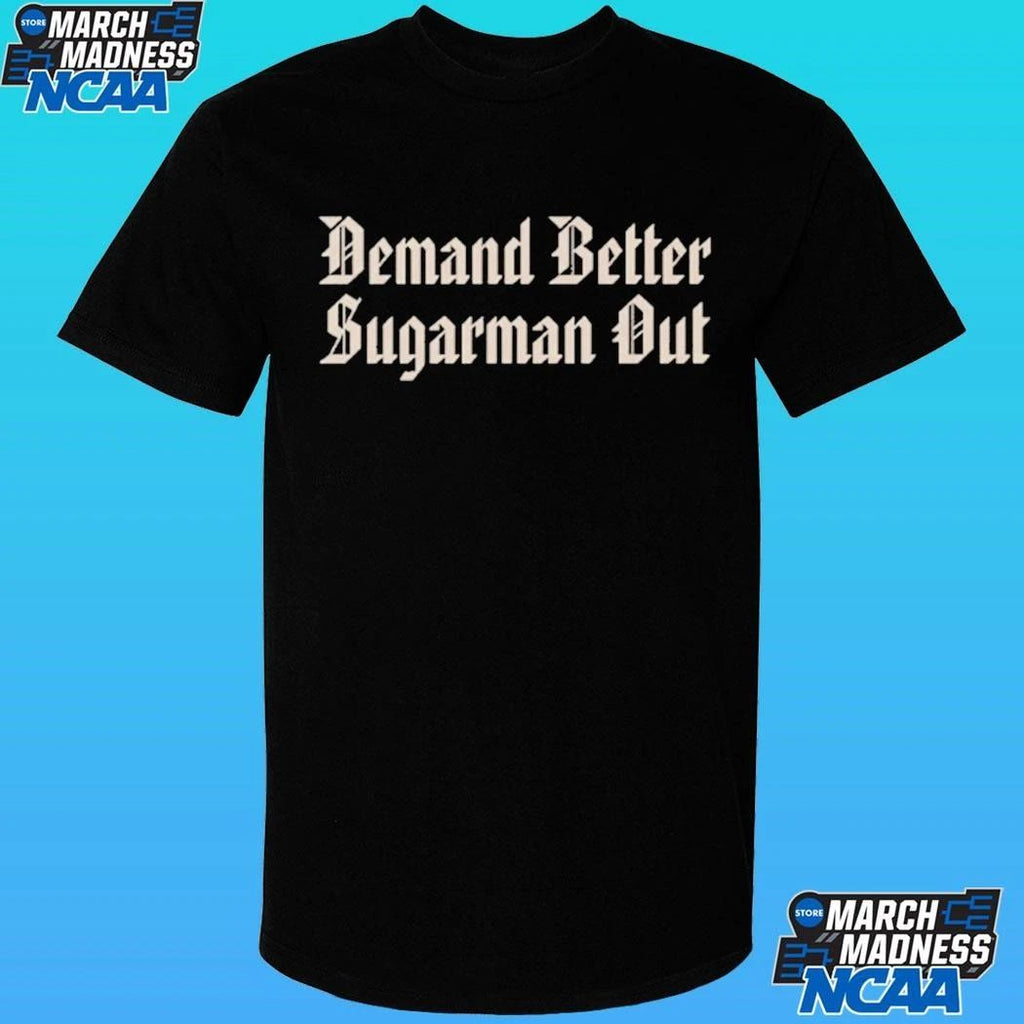 Demand Better Sugarman Out Shirt