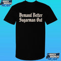 Demand Better Sugarman Out Shirt