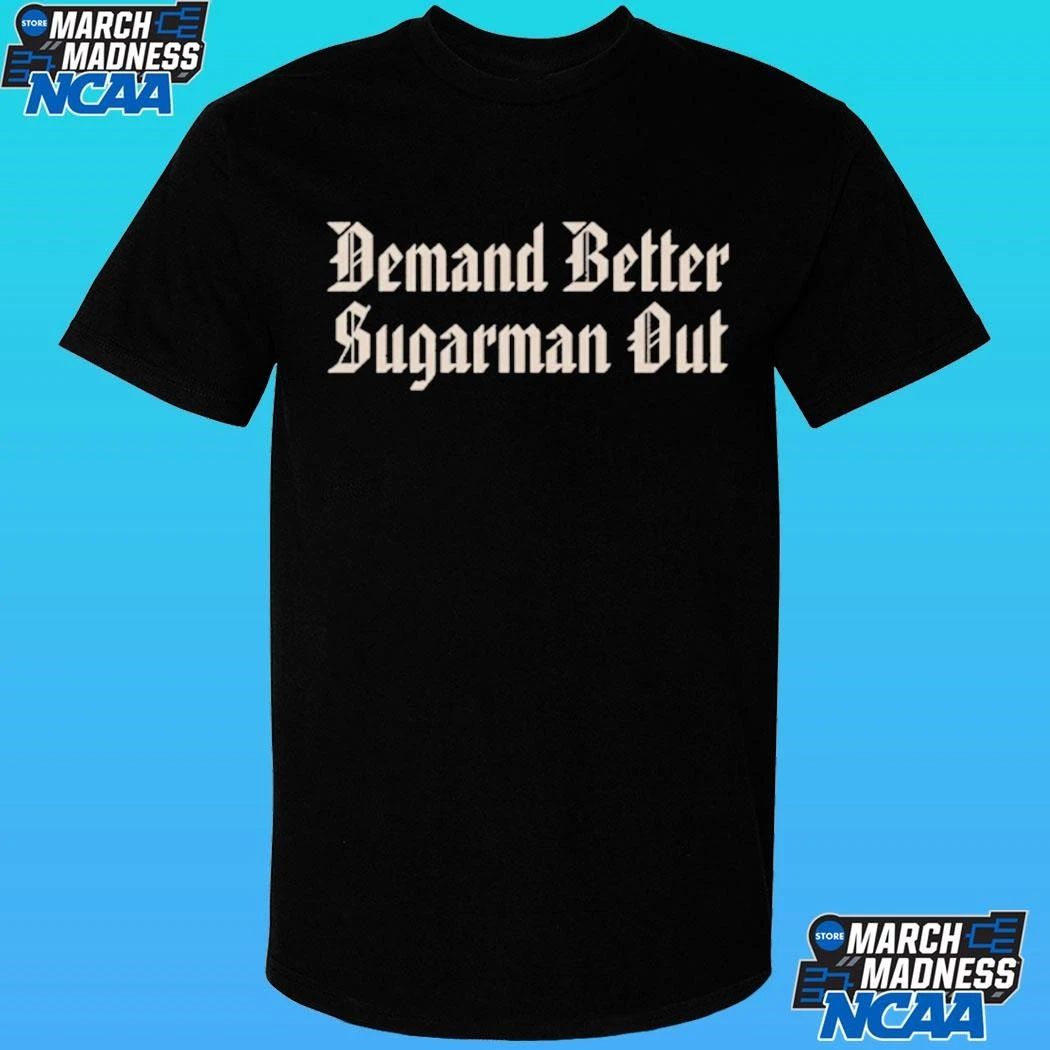 Demand Better Sugarman Out Shirt