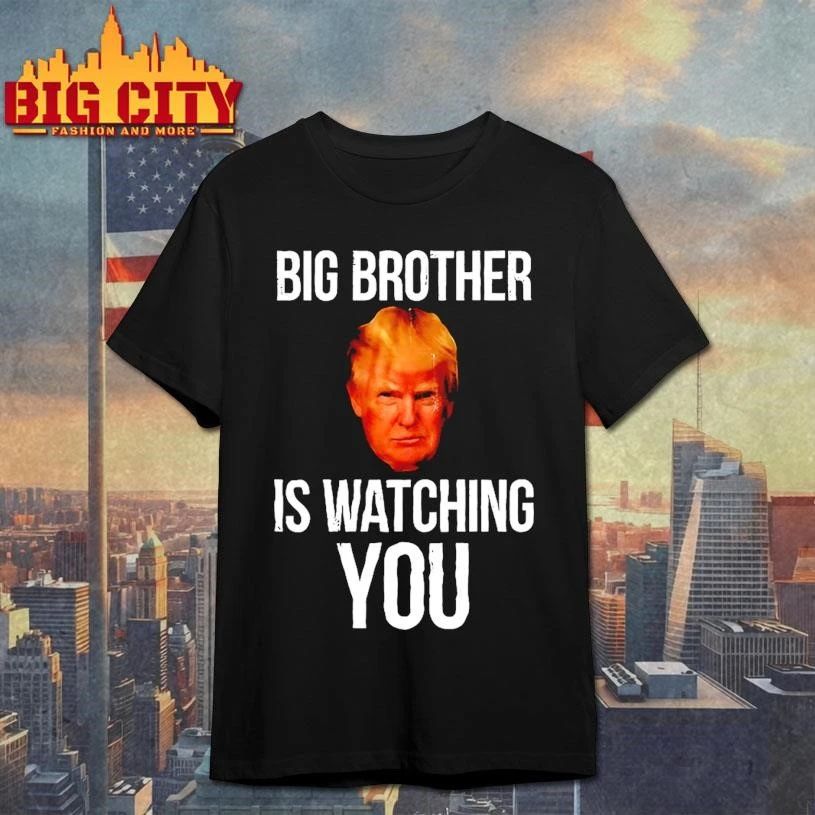 Trump big brother is watching you political humor shirt