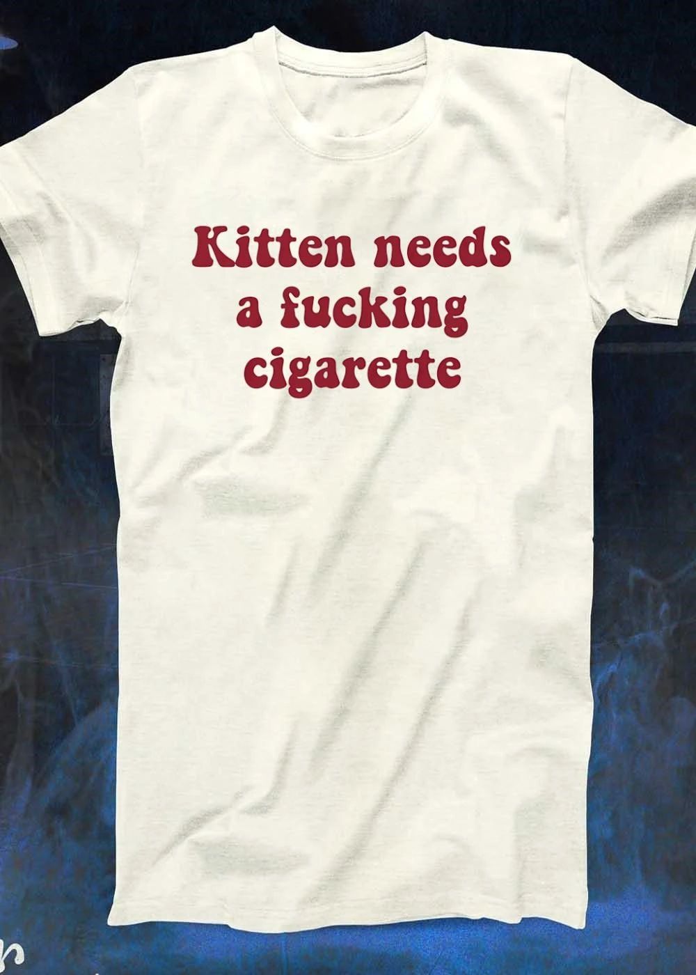 Statement Kitten Needs a Fucking Cigarette Unisex shirt