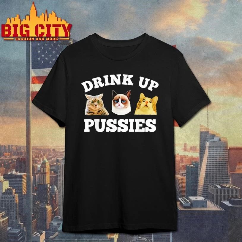 Drink Up Pussies Cat Shirt