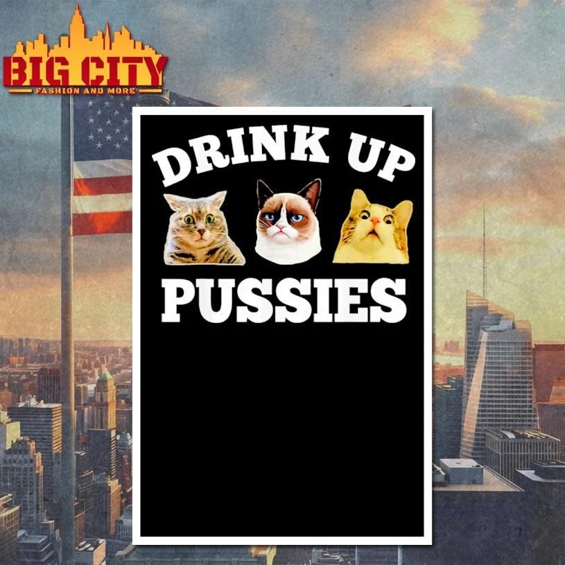 Drink Up Pussies Cat Shirt