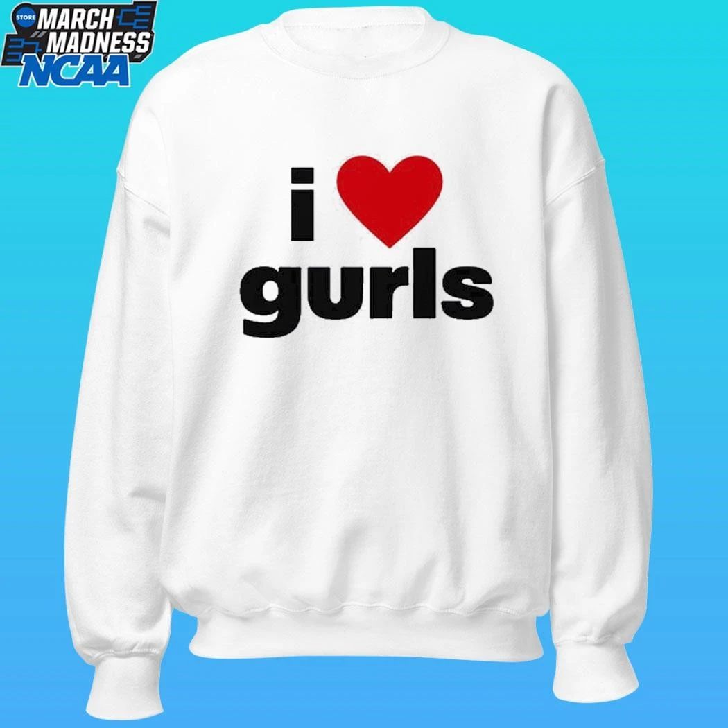 I Love Gurls Shirt