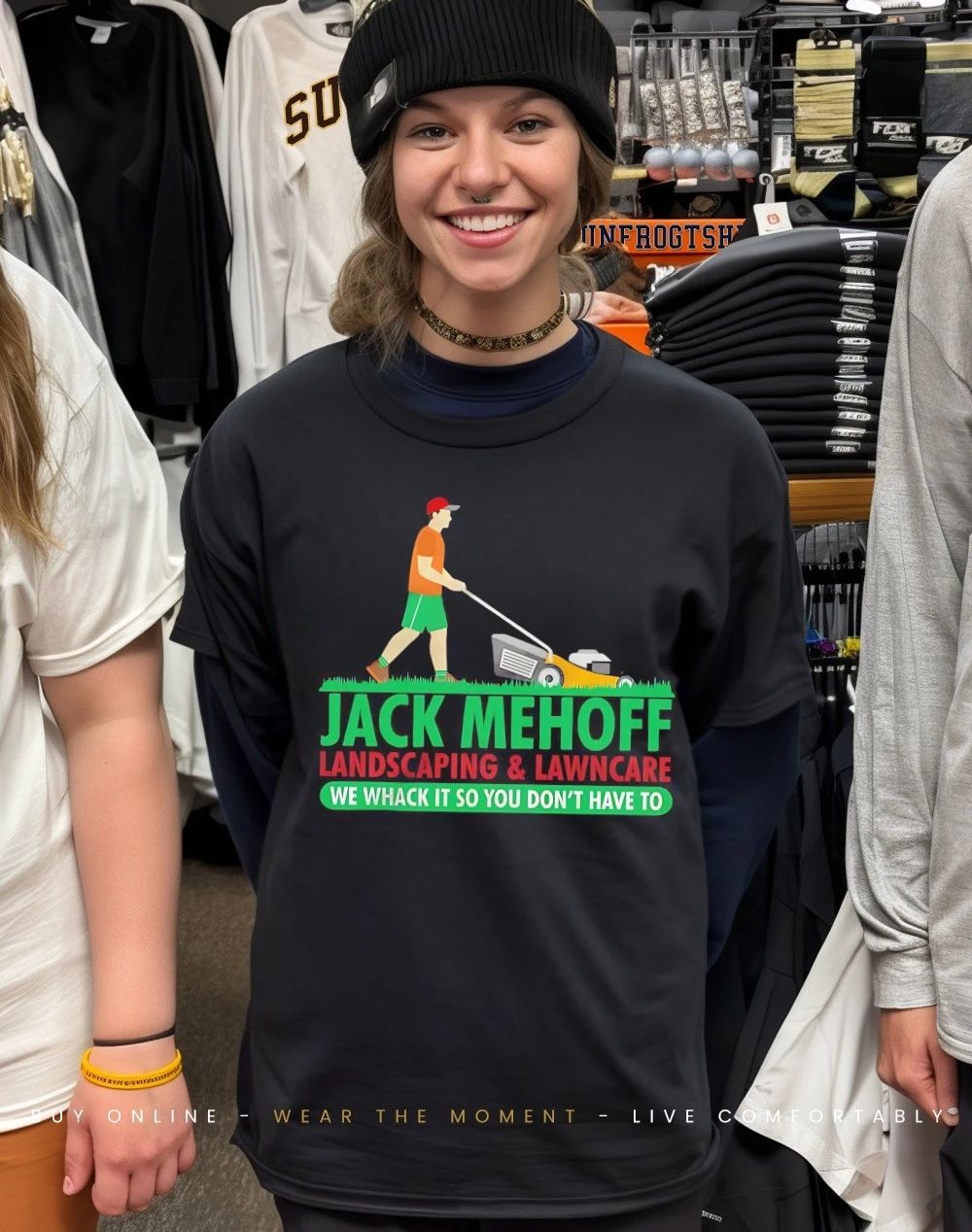 Jack Mehoff landscaping and lawncare we whach it so you don’t have to shirt