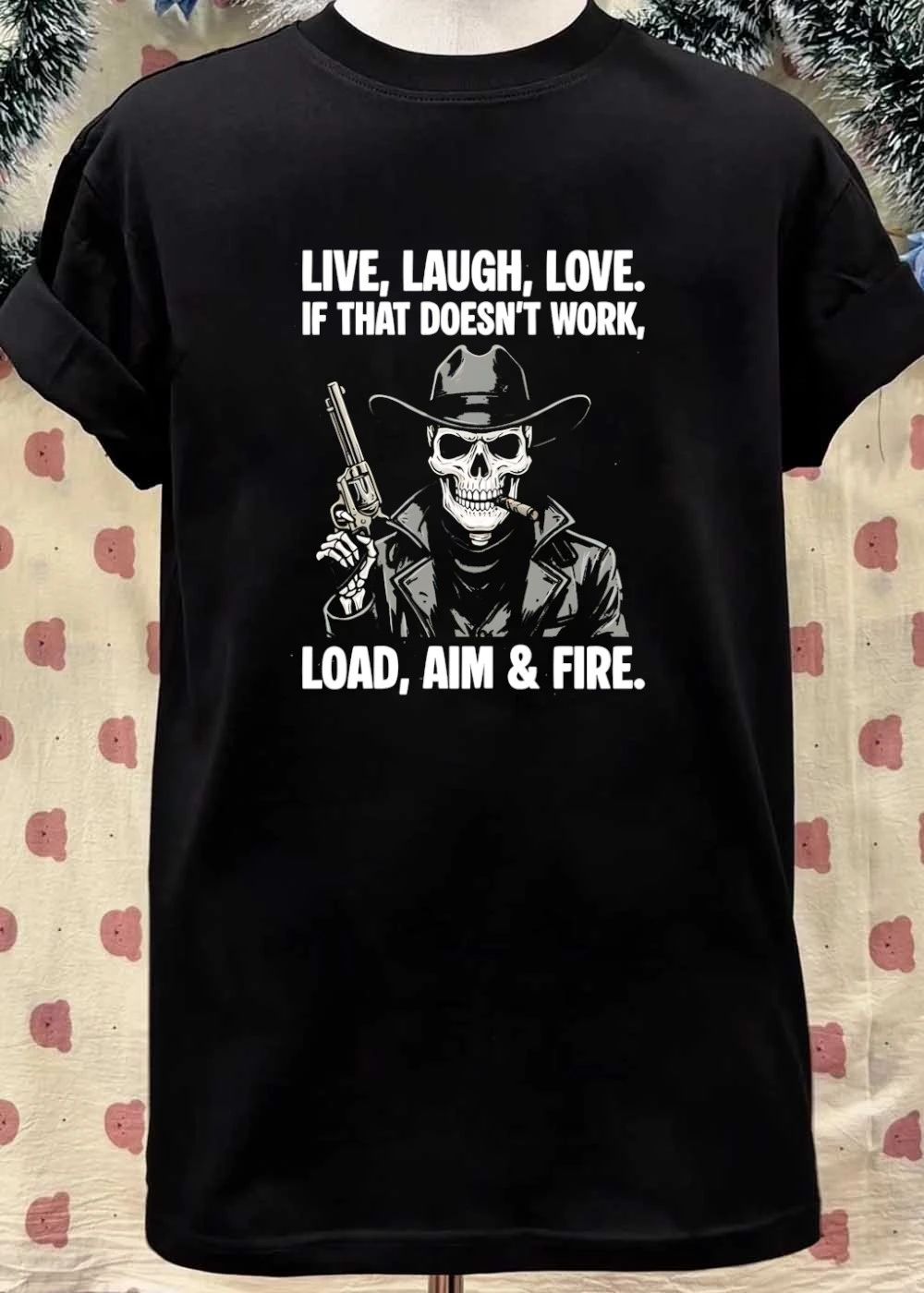Live Laugh Love Load Aim And Fire Cowboy Skull shirt