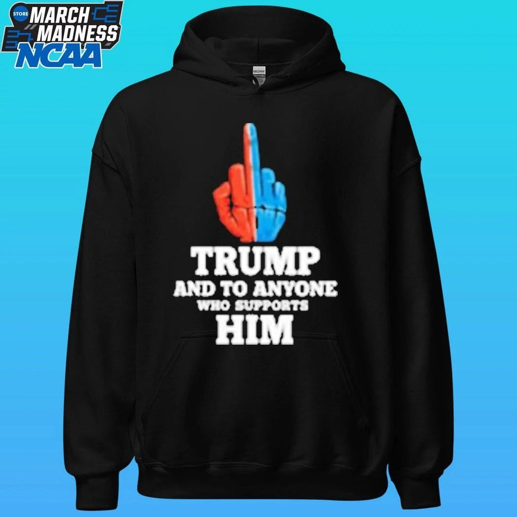 Trump And To Anyone Who Supports Him Shirt