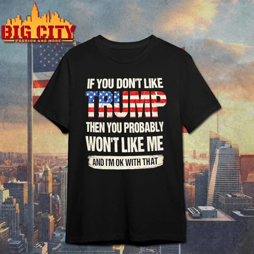 IF YOU DON’T LIKE TRUMP Shirt