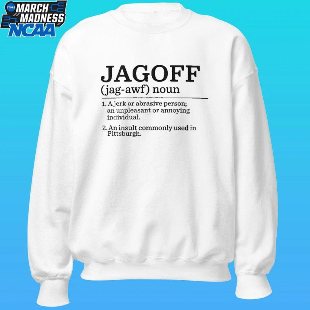 Jagoff Definition Ajerk Or Abrasive Person An Unpleasant Or Annoying Individual An Insult Commonly Used In Pittsburgh Shirt
