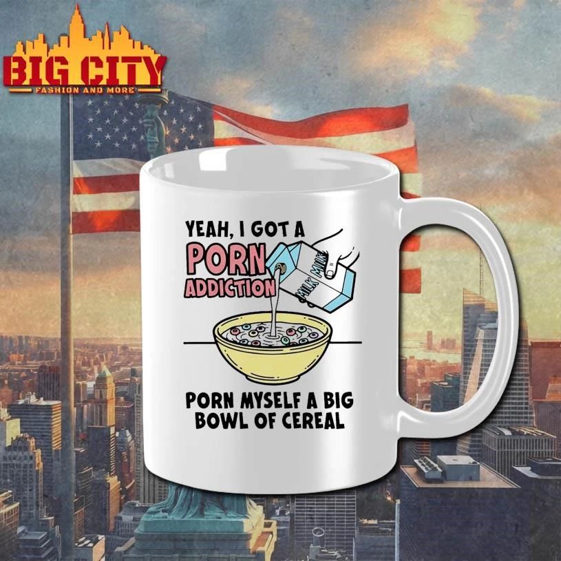 Yeah, I Got A Porn Addiction. Porn Myself A Big Bowl Of Cereal Shirt