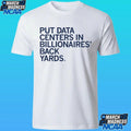 Put Data Centers In Billionaires Back Yards Shirt