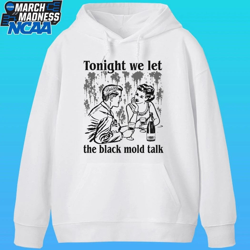 Tonight We Let The Black Mold Talk Shirt