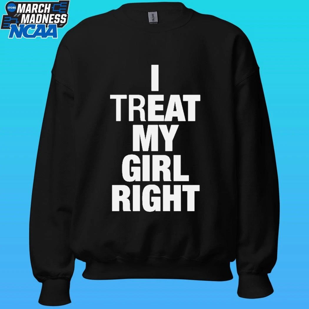 I Treat My Girl Right Shirt