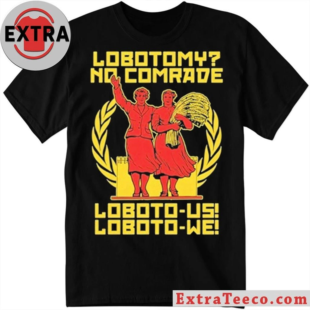 Lobotomy No Comrade Loboto-us! Loboto-we Shirt