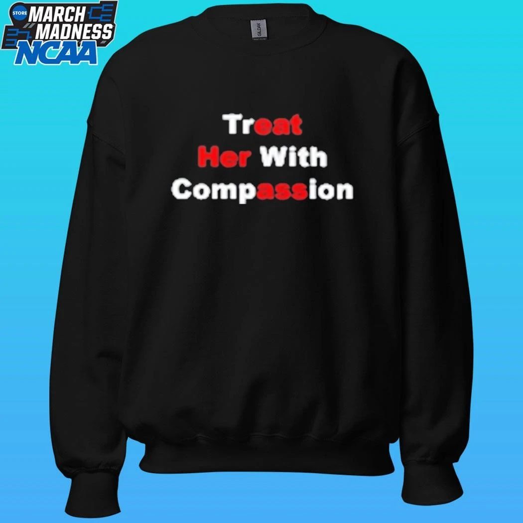 Treat Her With Compassion Shirt