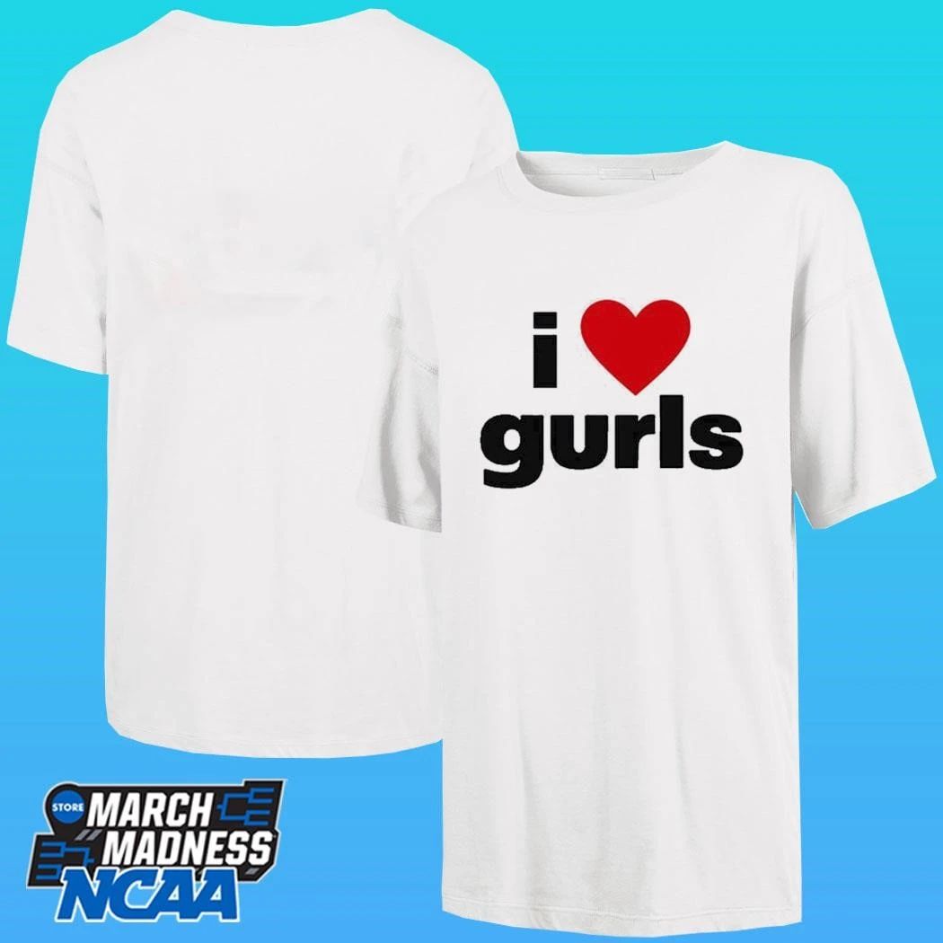 I Love Gurls Shirt