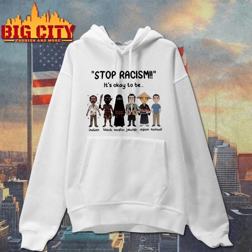 Stop Racism It’s Okay To Be Shirt