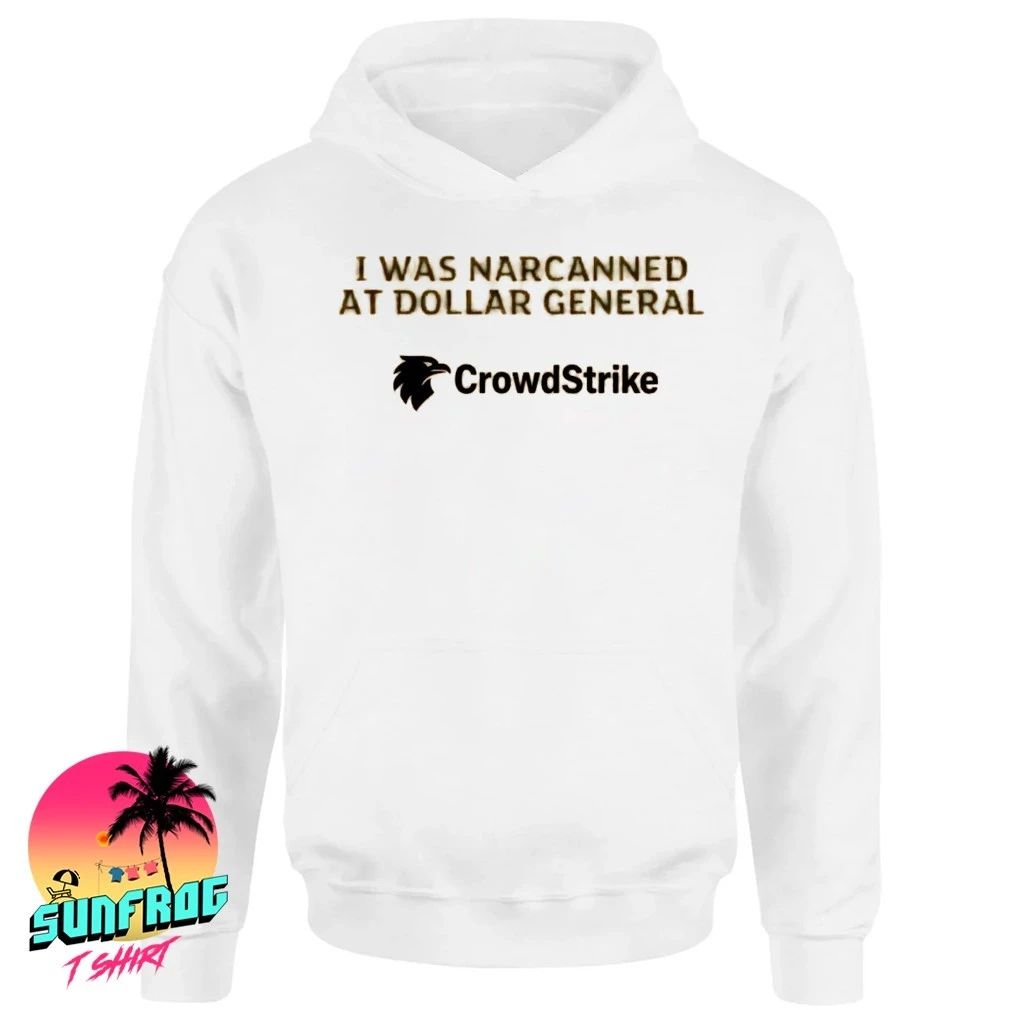 I was narcanned at dollar general CrowdStrike shirt
