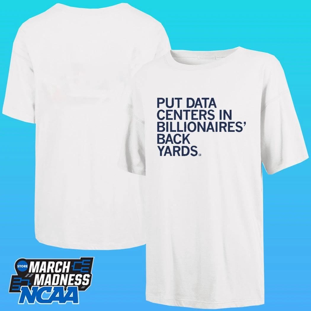 Put Data Centers In Billionaires Back Yards Shirt