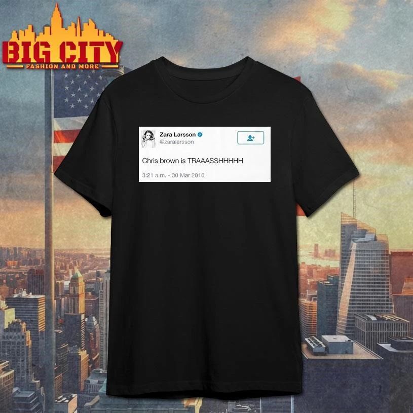 Zara Larsson Tweet Chris Brown Is Trash Shirt