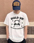 Hold on overstimulated mushroom shirt