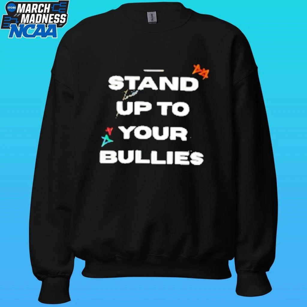 Stand Up To Your Bullies Shirt