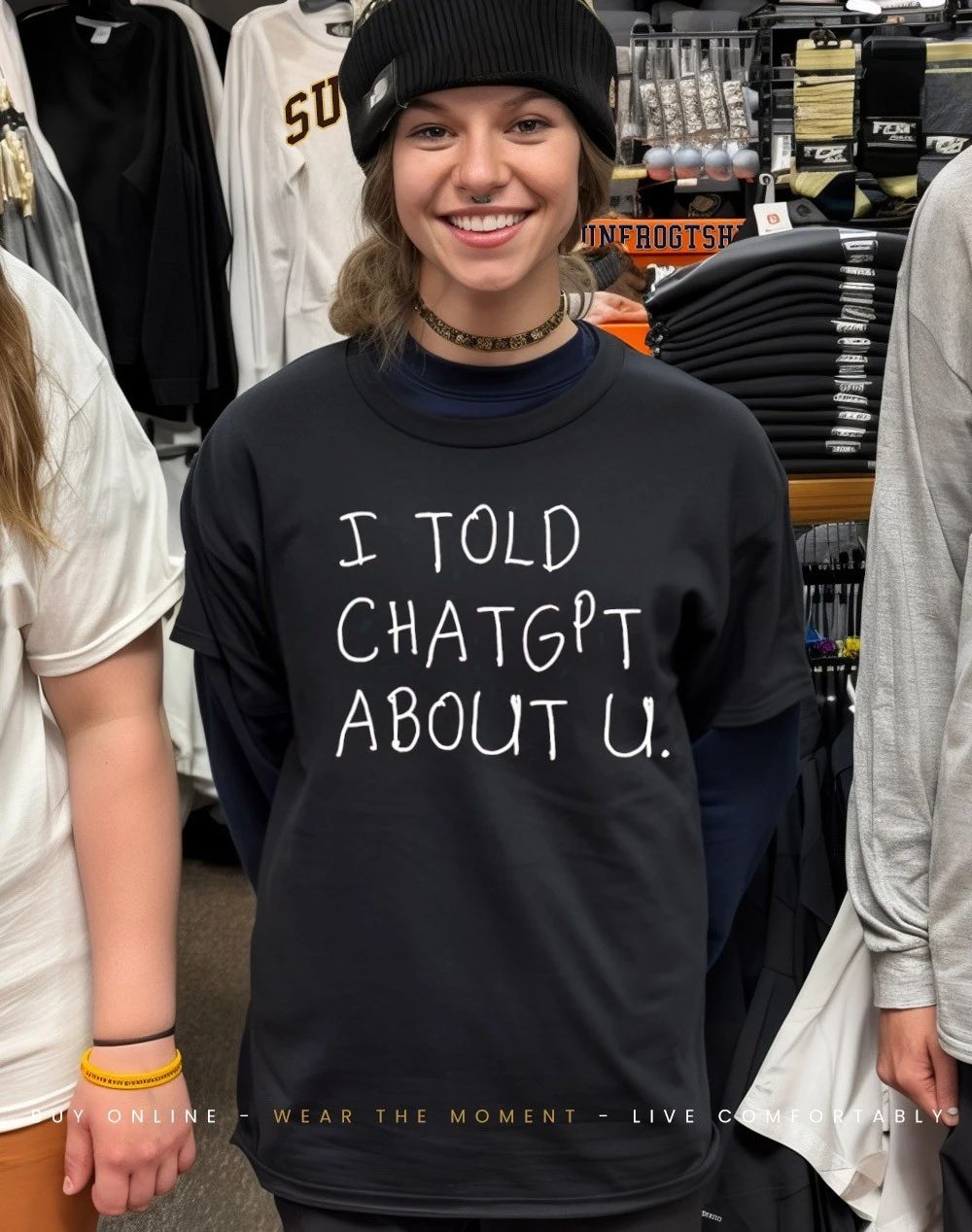 I told ChatGPT about you shirt