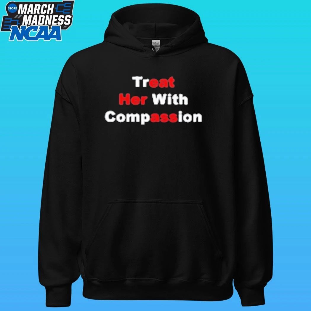 Treat Her With Compassion Shirt