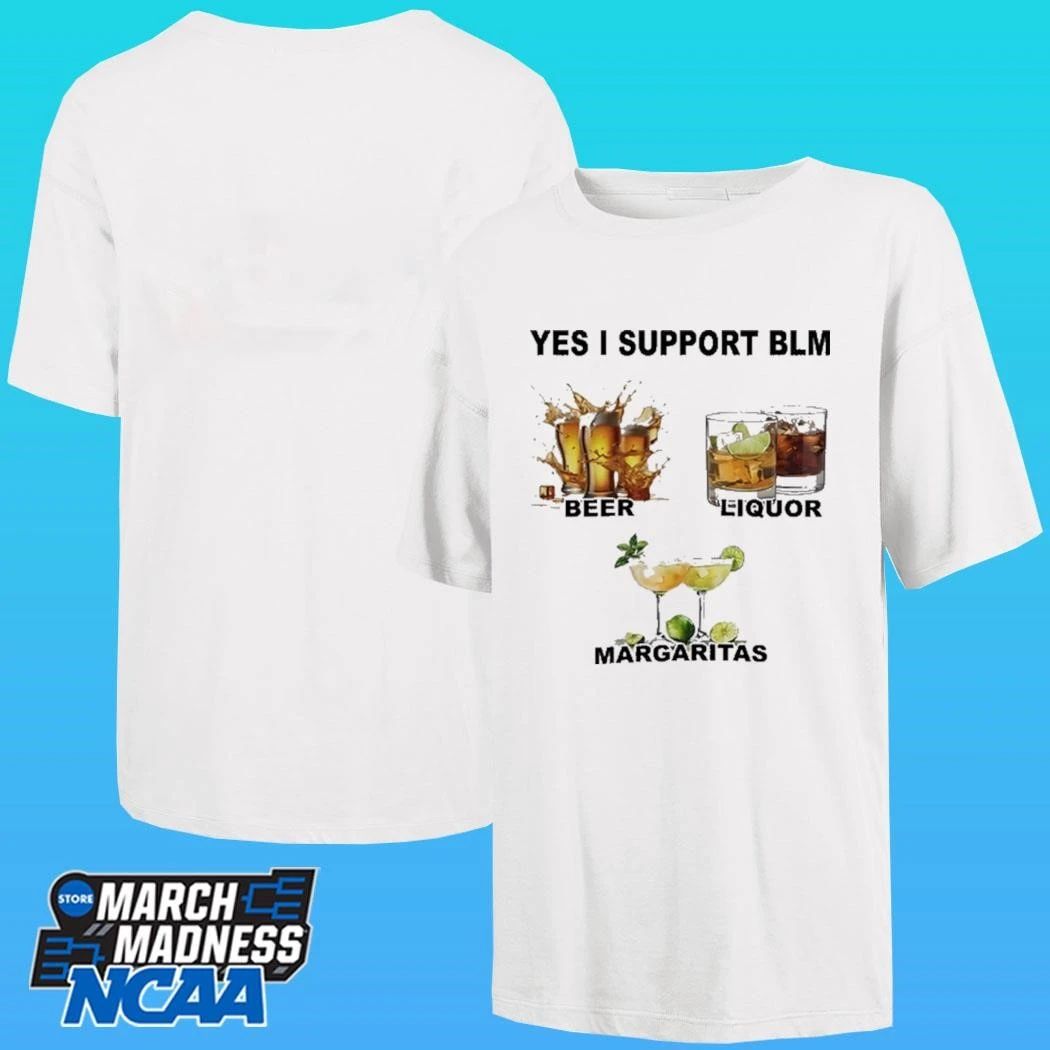 Yes I Support Blm Beer Liquor Margaritas Shirt
