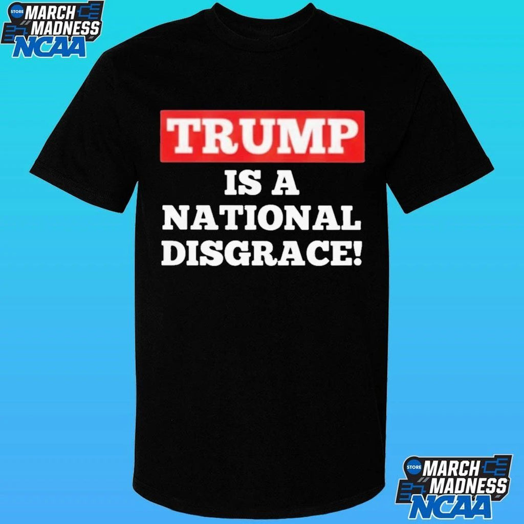 Trump Is A National Disgrace Shirt